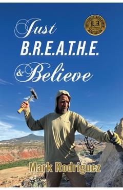 Coperta cărții 'Just B.R.E.A.T.H.E & Believe - Mark Rodriguez'