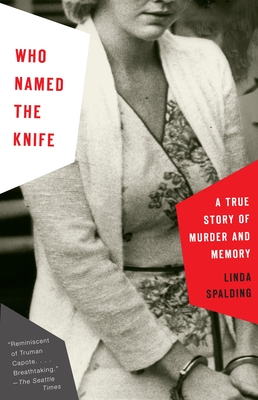 Coperta cărții 'Who Named the Knife: A True Story of Murder and Memory - Linda Spalding'