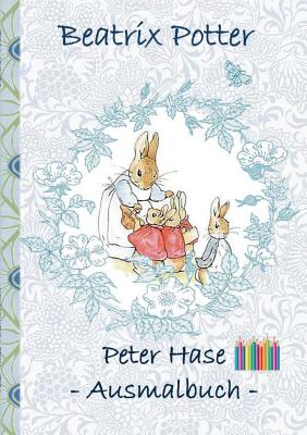 Peter Hase Ausmalbuch: Malbuch, ausmalen, kolorieren, Original, Buntstifte, Filzer, Bleistift, Auqarell, Klassiker, Schulkinder, Vorschule, 1 - Beatrix Potter