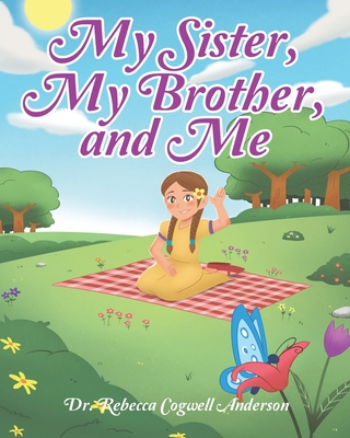 My Sister, My Brother, and Me - Rebecca Cogwell Anderson