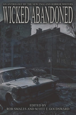 Coperta cărții 'Wicked Abandoned: The Tenth Anthology of the New England Horror Writers - Rob Smales'
