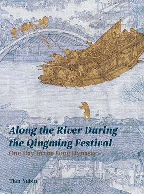 Along the River During Qingming Festival: One Day in the Song Dynasty - Tian Yubin