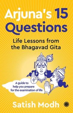 Coperta cărții 'Arjuna's 15 Questions: Life Lessons from the Bhagwad Gita / A Guide to help your Prepare for the Examination of Life -'