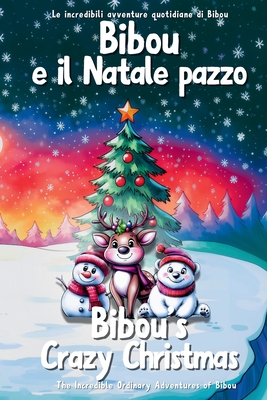 Bibou e il Natale pazzo - Bibou's Crazy Christmas: Libro educativo bilingue italiano-inglese per bambini - English-Italian Bilingual Story for Toddler - Ordinary Parent