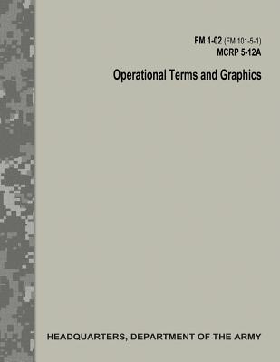 Coperta cărții 'Operational Terms and Graphics (FM 1-02 / FM 101-5-1 / C1 / MCRP 5-12A) - Marine Corps Combat Development Command'