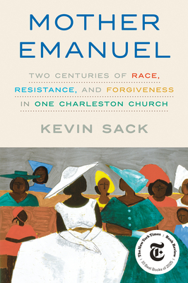 Mother Emanuel: Two Centuries of Race, Resistance, and Forgiveness in One Charleston Church - Kevin Sack