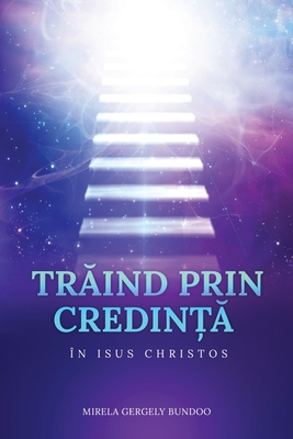 TrĂind Prin CredinȚĂ În Isus Hristos - Mirela Bundoo