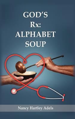 God's Rx: Alphabet Soup - Nancy Hartley Adels