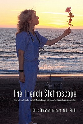 Coperta cărții 'The French Stethoscope: How a French Doctor Turned Life Challenges Into Opportunities and Deep Appreciation - Chris'