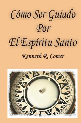 Coperta cărții 'Como Ser Guiado Por El Espiritu Santo - Kenneth R. Comer'