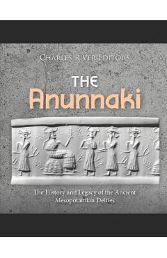 Poza produsului The Anunnaki: The History and Legacy of the Ancient Mesopotamian Deities - 