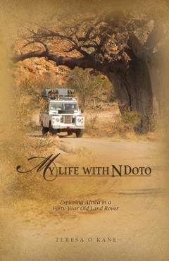 Coperta cărții 'My Life with Ndoto: Exploring Africa in a Forty-Year-Old Land Rover - Teresa O'kane'