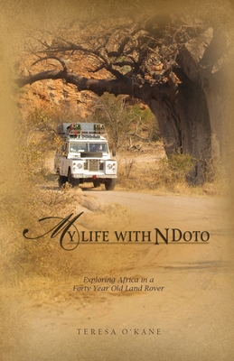 My Life with Ndoto: Exploring Africa in a Forty-Year-Old Land Rover - Teresa O'kane