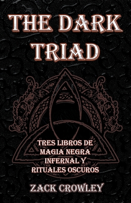 The Dark Triad: Tres Libros de Magia Negra Infernal y Rituales Oscuros - Zack Crowley