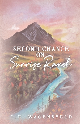 Second Chance on Sunrise Ranch - L. E. Wagensveld
