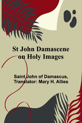 St John Damascene on Holy Images - 