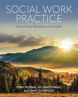 Social Work Practice: Illuminating Paradoxes and Pitfalls - Terry Koenig