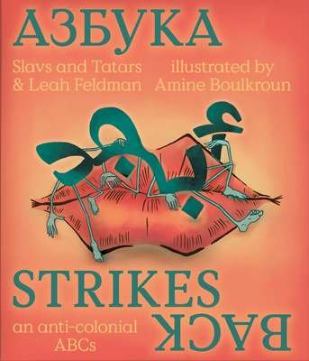 Slavs & Tatars: Azbuka Strikes Back: An Anti-Colonial ABCs - Leah Feldman
