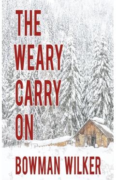 Coperta cărții 'The Weary Carry On - Bowman Wilker'