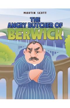 Coperta cărții 'The Angry Butcher of Berwick - Martin Scott'
