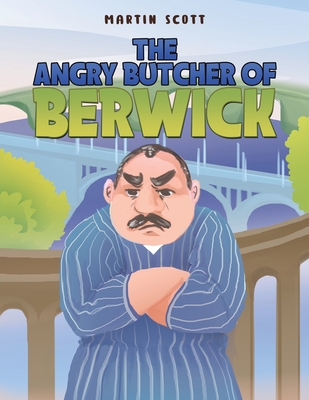 The Angry Butcher of Berwick - Martin Scott