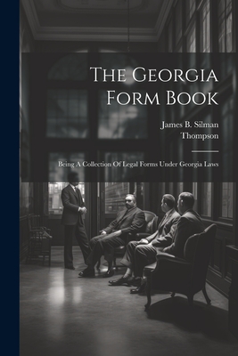 Coperta cărții 'The Georgia Form Book: Being A Collection Of Legal Forms Under Georgia Laws - James B. Silman'
