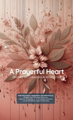 A Prayerful Heart: Prayer Book (Pocket Size): Prayers, Declarations & Reflections - Milagros Hayes