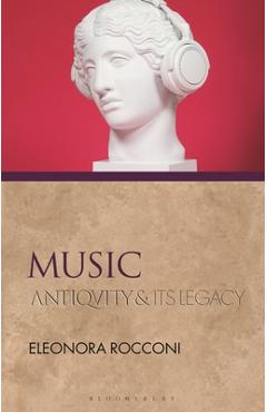 Coperta cărții 'Music: Antiquity and Its Legacy - Eleonora Rocconi'