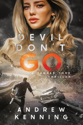 Coperta cărții 'Devil Don't Go: A Tanner York Thriller - Andrew Kenning'