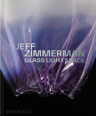 Jeff Zimmerman: Glass Light Space - Jeff Zimmerman