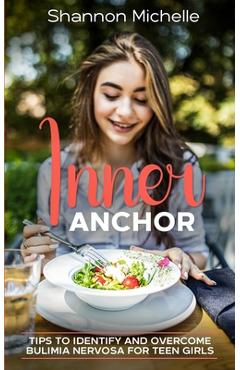 Coperta cărții 'Inner Anchor: Tips to Identify and Overcome Bulimia Nervosa for Teen Girls - Shannon Michelle'
