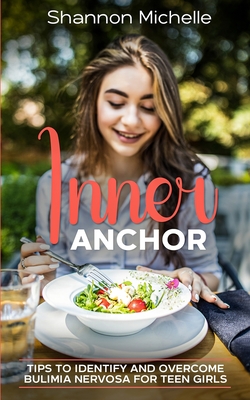 Coperta cărții 'Inner Anchor: Tips to Identify and Overcome Bulimia Nervosa for Teen Girls - Shannon Michelle'