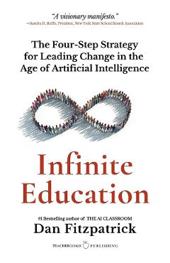 Coperta cărții 'Infinite Education: The Four-Step Strategy for Leading Change in the Age of Artificial Intelligence - Dan Fitzpatrick'