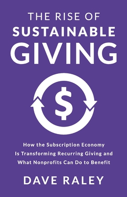 The Rise of Sustainable Giving: How the Subscription Economy Is Transforming Recurring Giving and What Nonprofits Can Do to Benefit - Dave Raley