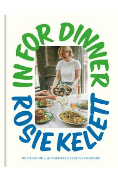 Coperta cărții 'In for Dinner: 101 Delicious, Affordable Recipes to Share - Rosie Kellett'