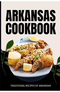 Coperta cărții 'Arkansas Cookbook: Traditional Recipes of Arkansas - Ava Baker'