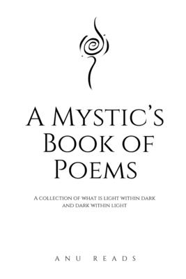 Coperta cărții 'A Mystic's Book of Poems: Alchemizing poetry for the soul - Anu Reads'