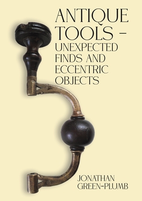 Antique Tools - Unexpected Finds and Eccentric Objects - Jonathan Green-plumb