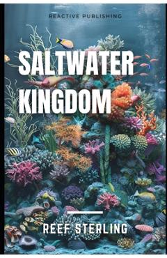 Poza produsului Saltwater Kingdom: Mastering the Art of Stunning Marine Aquariums - Alice Schwartz