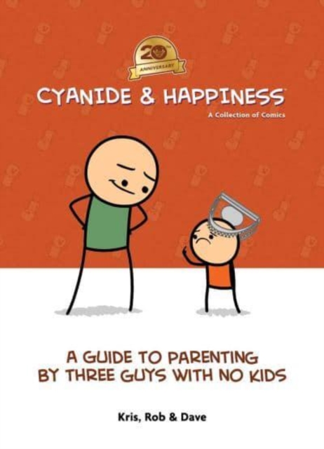 Cyanide & Happiness: A Guide to Parenting by Three Guys with No Kids: 20th Anniversary - Kris Wilson