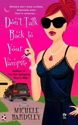 Don't Talk Back To Your Vampire - Michele Bardsley