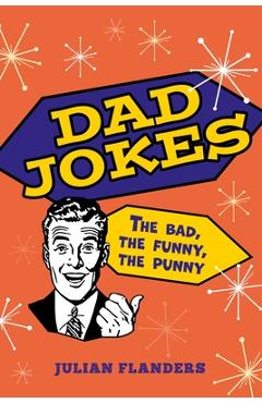Poza produsului Dad Jokes: The Bad, the Funny, the Punny - Julian Flanders