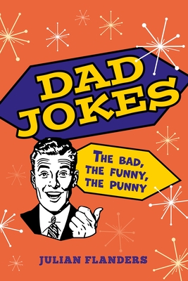 Dad Jokes: The Bad, the Funny, the Punny - Julian Flanders