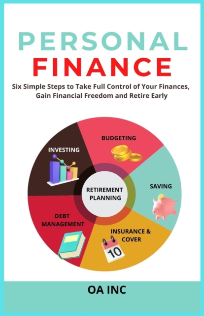 Coperta cărții 'Personal Finance: Six Simple Steps to Take Full Control of Your Finances, Gain Financial Freedom, and Retire Early - Oa'