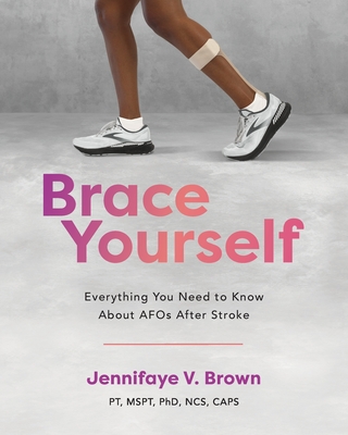 Coperta cărții 'Brace Yourself: Everything You Need to Know About AFOs After Stroke - Jennifaye V. Brown'