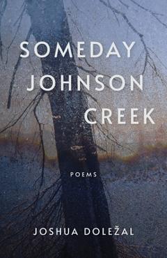 Coperta cărții 'Someday Johnson Creek - Joshua Dolezal'