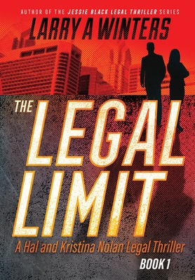 The Legal Limit: A Hal and Kristina Nolan Legal Thriller - Larry A. Winters