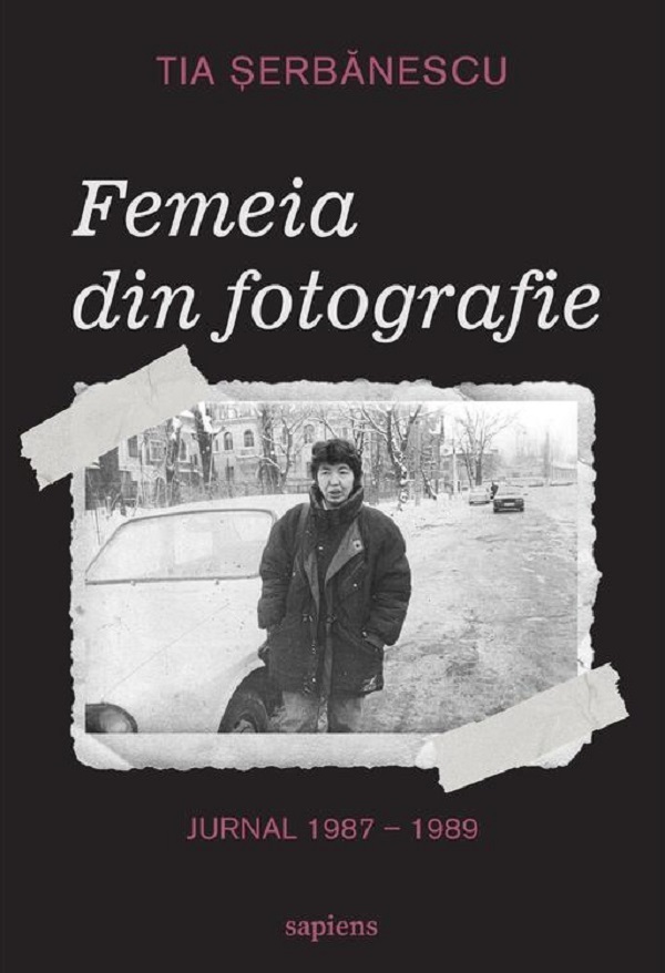 Femeia din fotografie. Jurnal 1987-1989 - Tia Serbanescu