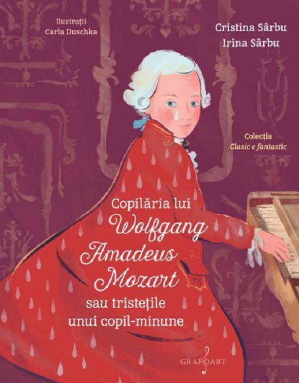 Copilaria lui Wolfgang Amadeus Mozart sau tristetile unui copil minune - Cristina Sarbu, Irina Sarbu