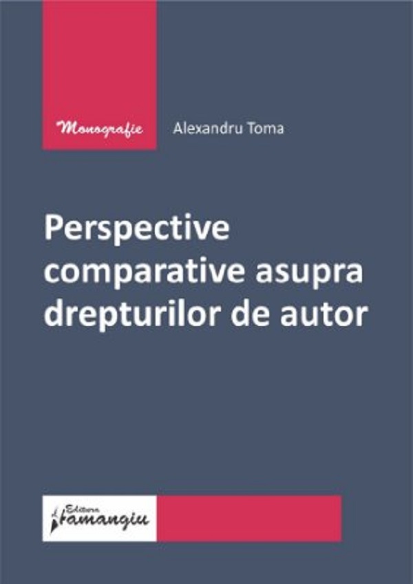 Perspective comparative asupra drepturilor de autor - Alexandru Toma